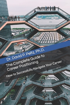 Paperback The Complete Guide to Career Positioning: How to Successfully Navigate Your Career Book