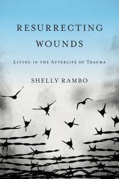 Hardcover Resurrecting Wounds: Living in the Afterlife of Trauma Book