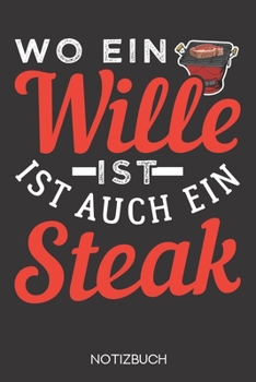 Wo ein Wille ist, ist auch ein Steak: Notizbuch mit 120 Gepunkteten Seiten im Format A5 (6x9 Zoll) (German Edition)