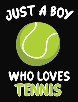 Paperback Just a Boy Who Loves Tennis: Journal / Notebook Gift For Boys, Blank Lined 109 Pages, Tennis Lovers perfect Christmas & Birthday Or Any Occasion Book