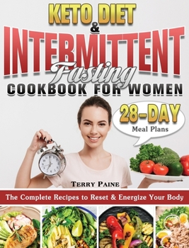 Hardcover Keto Diet and Intermittent Fasting Cookbook for Women: The Complete Recipes to Reset & Energize Your Body with 28-Day Meal Plans Book