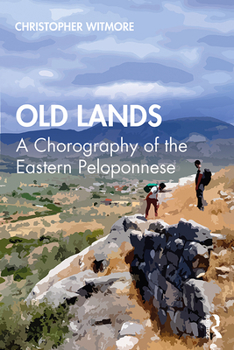 Paperback Old Lands: A Chorography of the Eastern Peloponnese Book