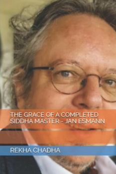 THE GRACE OF A COMPLETED SIDDHA MASTER - JAN ESMANN