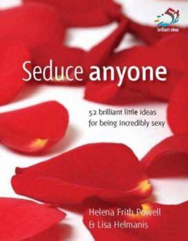 Paperback Seduce Anyone: 52 Brilliant Little Ideas for Being Incredibly Sexy Book