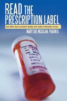 Paperback Read the Prescription Label: And Other Tips to Prevent Deadly and Costly Medication Errors Book