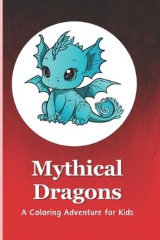 Paperback Mythical Dragons: A Coloring Adventure for Kids: Embark on a Magical Journey with 85+ Majestic Dragon Illustrations Book
