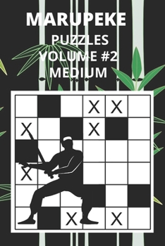 Paperback Marupeke Puzzles Volume 2 Medium: Also Known As: Circles And Crosses, Tic Tac Toe, Japanese Crosswords, Volume 1 Easy, Volume 2 Medium, Volume 3 Hard. Book