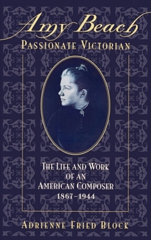 Hardcover Amy Beach, Passionate Victorian: The Life and Work of an American Composer, 1867-1944 Book