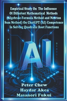 Paperback Empirical Study On The Influence Of Different Mathematical Methods (Algebraic Formula Method And Newton Sum Method) On ChatGPT (AI) Competence In Solv Book