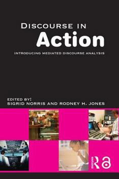 Paperback Discourse in Action: Introducing Mediated Discourse Analysis Book