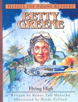 Betty Greene: Flying High (Heroes for Young Readers) - Book  of the Heroes for Young Readers