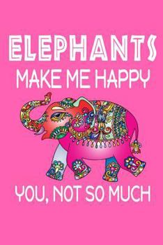 Paperback Elephants Make Me Happy, You, Not So Much Book