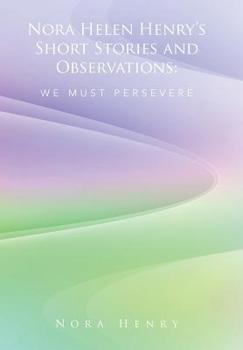 Hardcover Nora Helen Henry's Short Stories and Observations: We Must Persevere Book