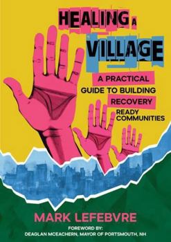 Paperback Healing a Village: A Practical Guide to Building Recovery Ready Communities Book