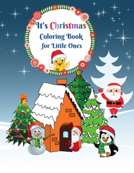 Paperback It's Christmas Coloring Book for Little Ones: Christmas Coloring Book for Kids. BEST CHRISTMAS GIFT FOR TODDLERS AND PRESCHOOLERS Book