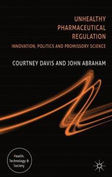 Hardcover Unhealthy Pharmaceutical Regulation: Innovation, Politics and Promissory Science Book