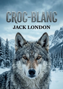 Croc-Blanc: Entre sauvagerie et civilisation: le voyage initiatique d'un loup. (French Edition)