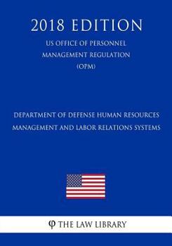 Paperback Department of Defense Human Resources Management and Labor Relations Systems (US Office of Personnel Management Regulation) (OPM) (2018 Edition) Book