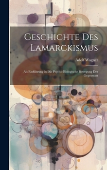 Hardcover Geschichte des Lamarckismus: Als Einführung in die Psycho-Biologische Bewegung der Gegenwart [German] Book