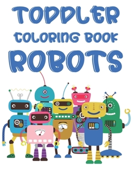 Paperback Toddler Coloring Book Robots: Robot-Themed Coloring And Tracing Pages For Kids, Amazing Illustrations And Designs To Color Book