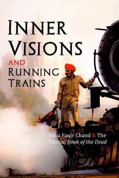 Inner Visions and Running Trains: Baba Faqir Chand and the Tibetan Book of the Dead