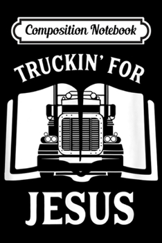 Composition Notebook: Christian Truck Driver Truckin' For Jesus Journal/Notebook Blank Lined Ruled 6x9 100 Pages
