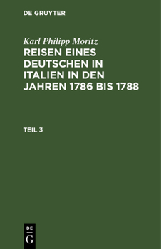 Hardcover Karl Philipp Moritz: Reisen Eines Deutschen in Italien in Den Jahren 1786 Bis 1788. Teil 3 [German] Book