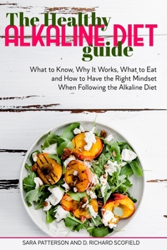 Paperback The Healthy Alkaline Diet Guide: What to Know, Why It Works, What to Eat and How to Have the Right Mindset When Following the Alkaline Diet Book