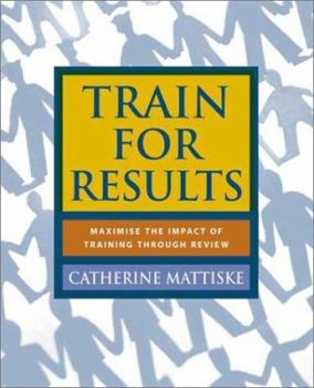 Paperback Train for Results: Maximize the Impact of Training Through Review Book