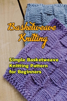 Paperback Basketweave Knitting: Simple Basketweave Knitting Pattern for Beginners: How to Basketweave Stitch in Knitting Book