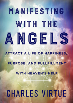 Paperback Manifesting with the Angels: Attract a Life of Happiness, Purpose, and Fulfillment with Heaven's Help Book