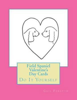 Field Spaniel Valentine's Day Cards: Do It Yourself