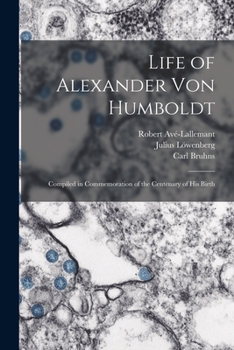 Paperback Life of Alexander Von Humboldt: Compiled in Commemoration of the Centenary of His Birth Book