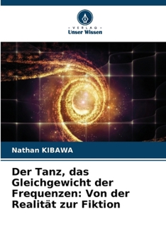 Der Tanz, das Gleichgewicht der Frequenzen: Von der Realität zur Fiktion (German Edition)