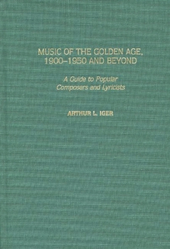 Hardcover Music of the Golden Age, 1900-1950 and Beyond: A Guide to Popular Composers and Lyricists Book