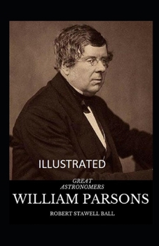 Great Astronomers: William Parsons Illustrated
