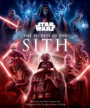 Hardcover Star Wars: The Secrets of the Sith: Dark Side Knowledge from the Skywalker Saga, the Clone Wars, Star Wars Rebels, and More Book