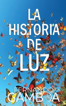 Paperback La Historia de Luz: Hay historias tan hermosas que no pueden dejar de ser contadas [Spanish] Book