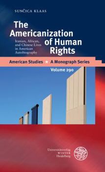 Hardcover The Americanization of Human Rights: Iranian, African, and Chinese Lives in American Autobiography Book