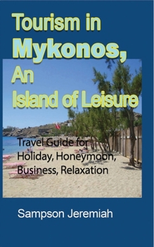 Paperback Tourism in Mykonos, An Island of Leisure: Travel Guide for Holiday, Honeymoon, Business, Relaxation Book