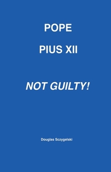 Paperback Pope Pius XII: Not Guilty! Book