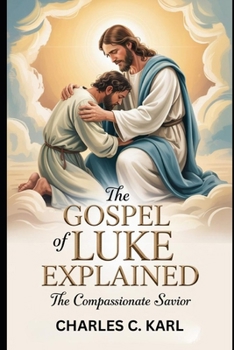 Paperback The Gospel of Luke Explained: The Compassionate Savior Book