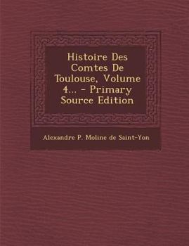 Paperback Histoire Des Comtes de Toulouse, Volume 4... [French] Book