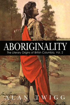 Paperback Aboriginality: The Literary Origins of British Columbia, Volume 2 Book