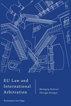 Paperback EU Law and International Arbitration: Managing Distrust Through Dialogue Book