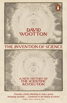 The Invention of Science: The Scientific Revolution from 1500 to 1750