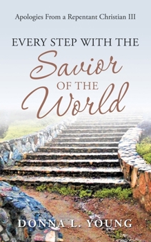 Paperback Apologies from a Repentant Christian III: Every Step with the Savior of the World Book