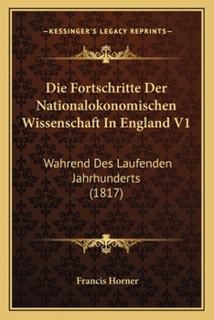 Paperback Die Fortschritte Der Nationalokonomischen Wissenschaft In England V1: Wahrend Des Laufenden Jahrhunderts (1817) [German] Book