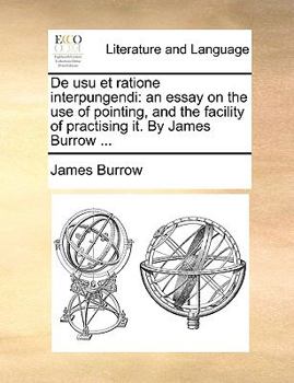 Paperback de Usu Et Ratione Interpungendi: An Essay on the Use of Pointing, and the Facility of Practising It. by James Burrow ... Book