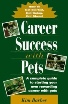 Paperback Career Success with Pets: How to Get Started, Get Going, Get Head Book